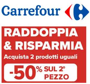Carrefour - Acquista due prodotti uguali evidenziati dal cartellino e il secondo pezzo lo paghi la metà